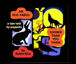 An Eco-Fable: Sooner than you think. A Tale told by puppets.